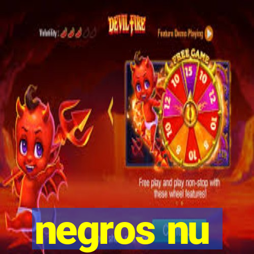 negros nu